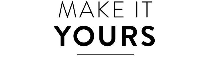 Make it Yours