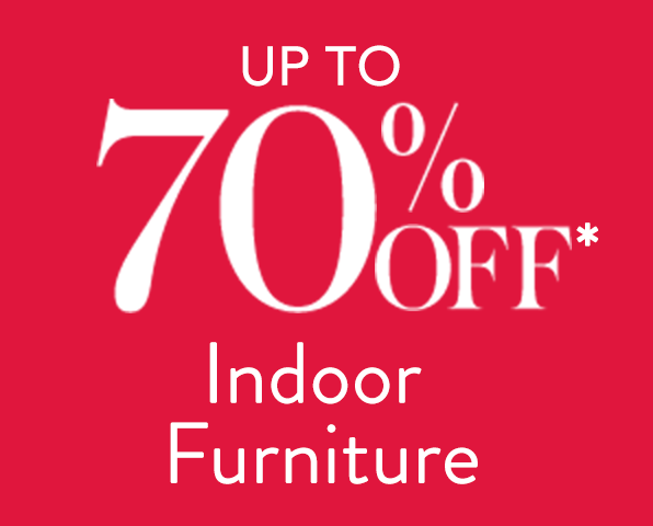 Up to 70% off* Indoor Furniture