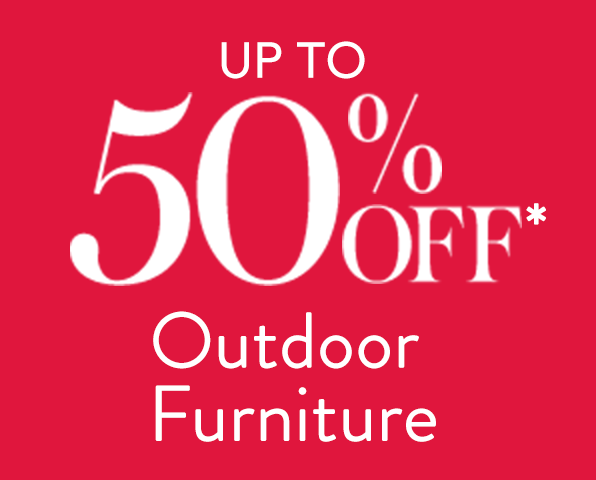 Up to 50% off* Outdoor Furniture
