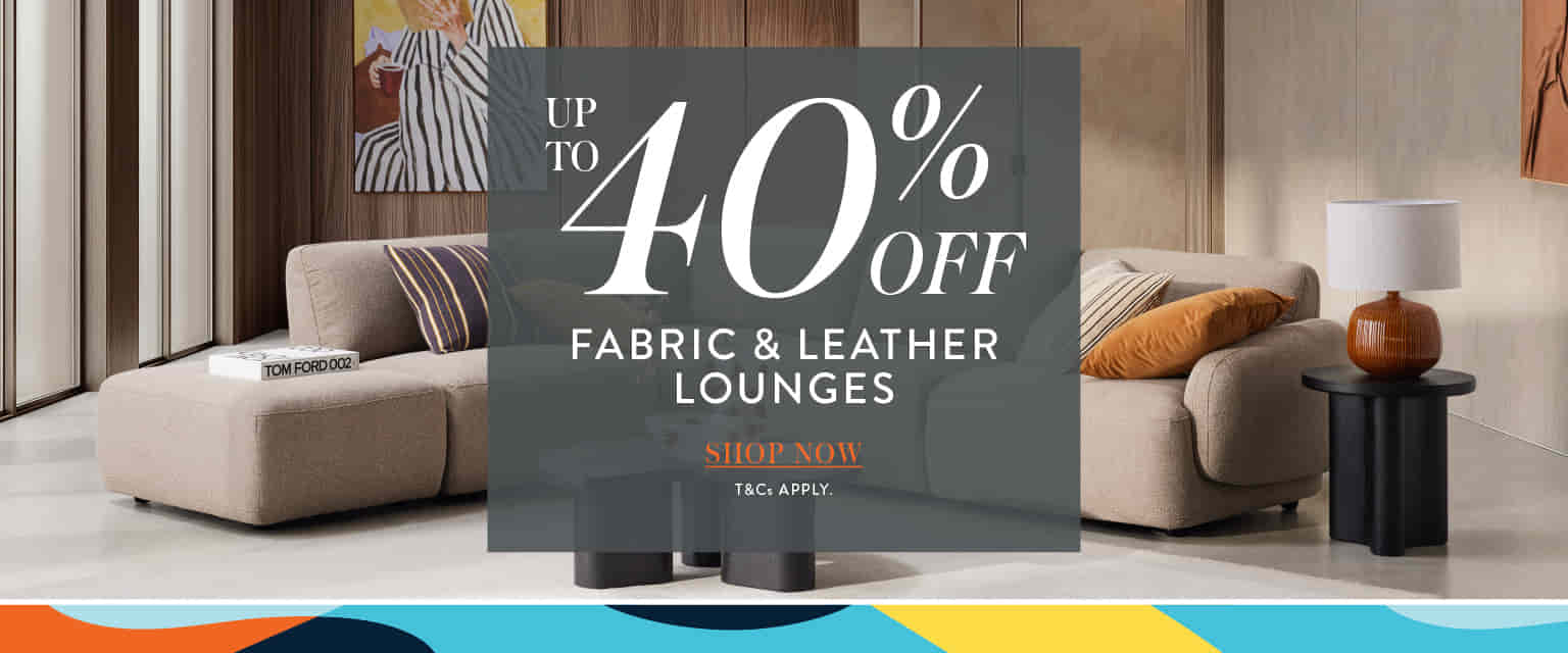 Up to 40% off* Fabric & Leather Lounges